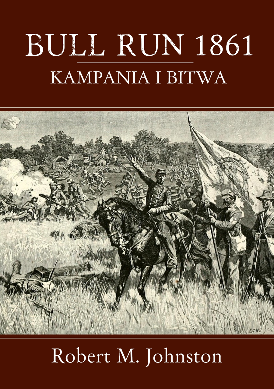 Okładka książki „Bull Run 1861. Kampania i Bitwa”