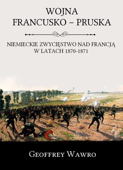 Geoffrey Wawro - Wojna francusko-pruska